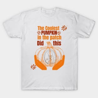 The Coolest Pumpkin in the Patch did this T-Shirt